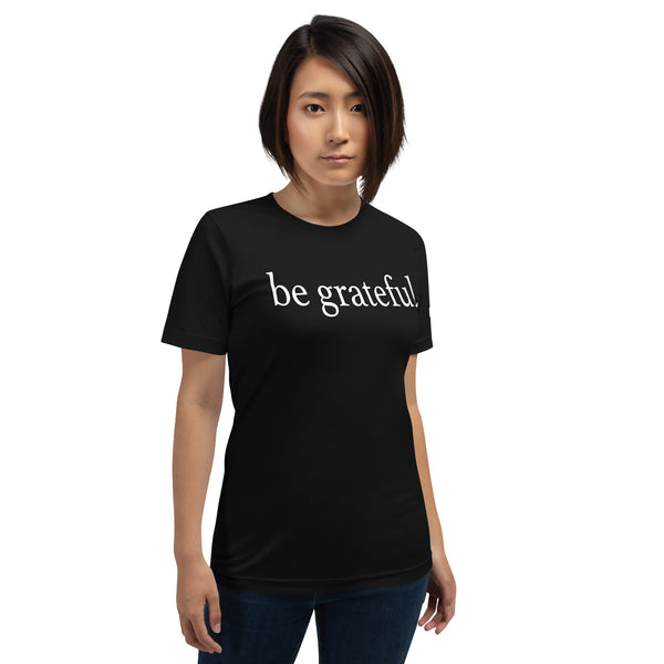 be grateful Unisex Staple T-Shirt