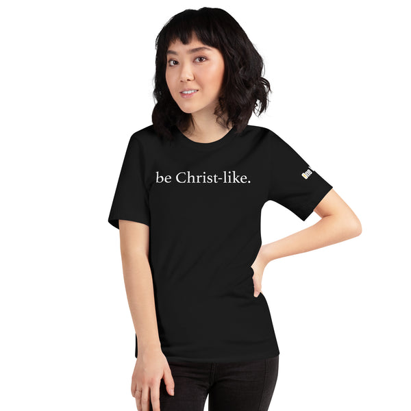 be Christ-like. - Unisex T-shirt